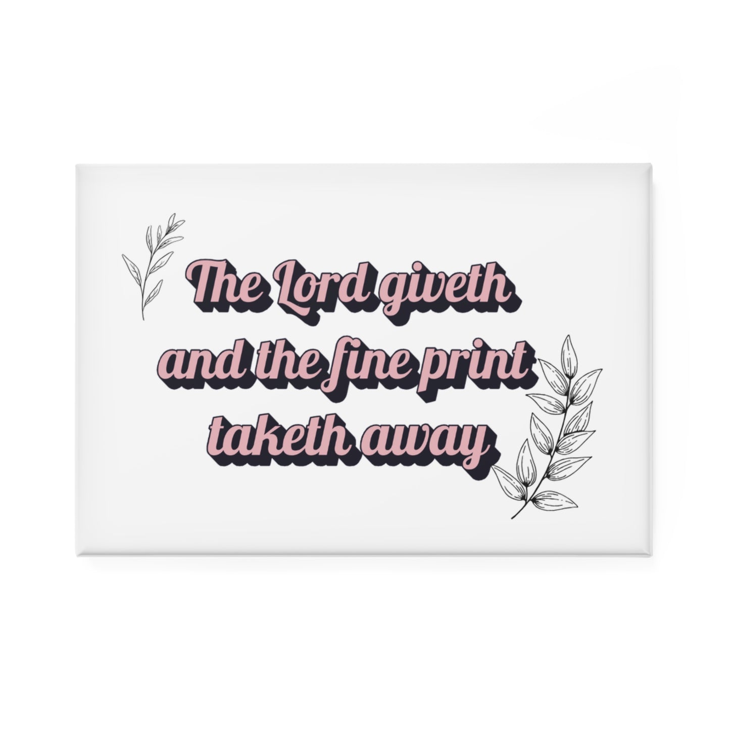 Inspirational Quote Button Magnet - "The Lord giveth and the fine print taketh away"