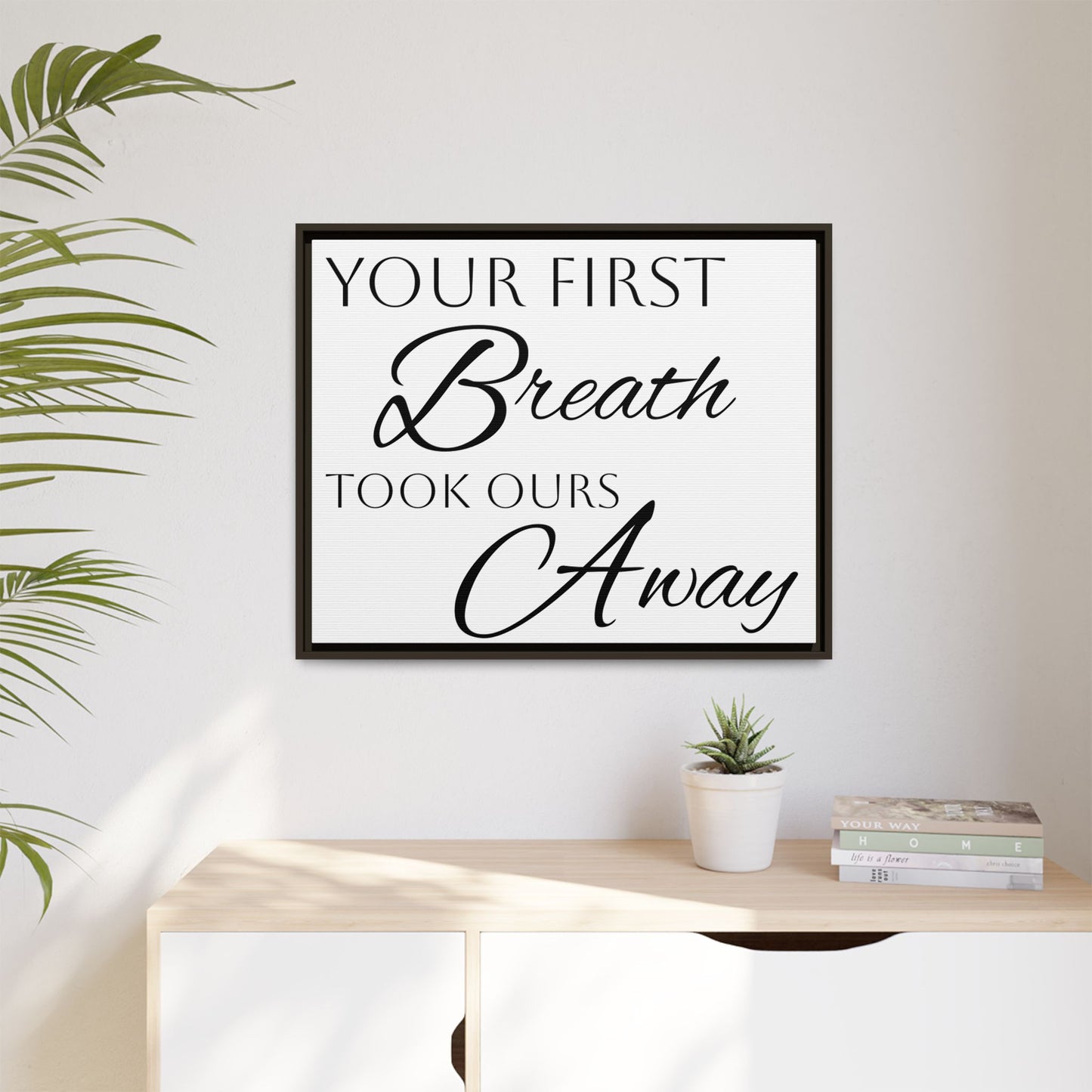 Inspirational Framed Canvas Art - 'Your First Breath Took Ours Away'