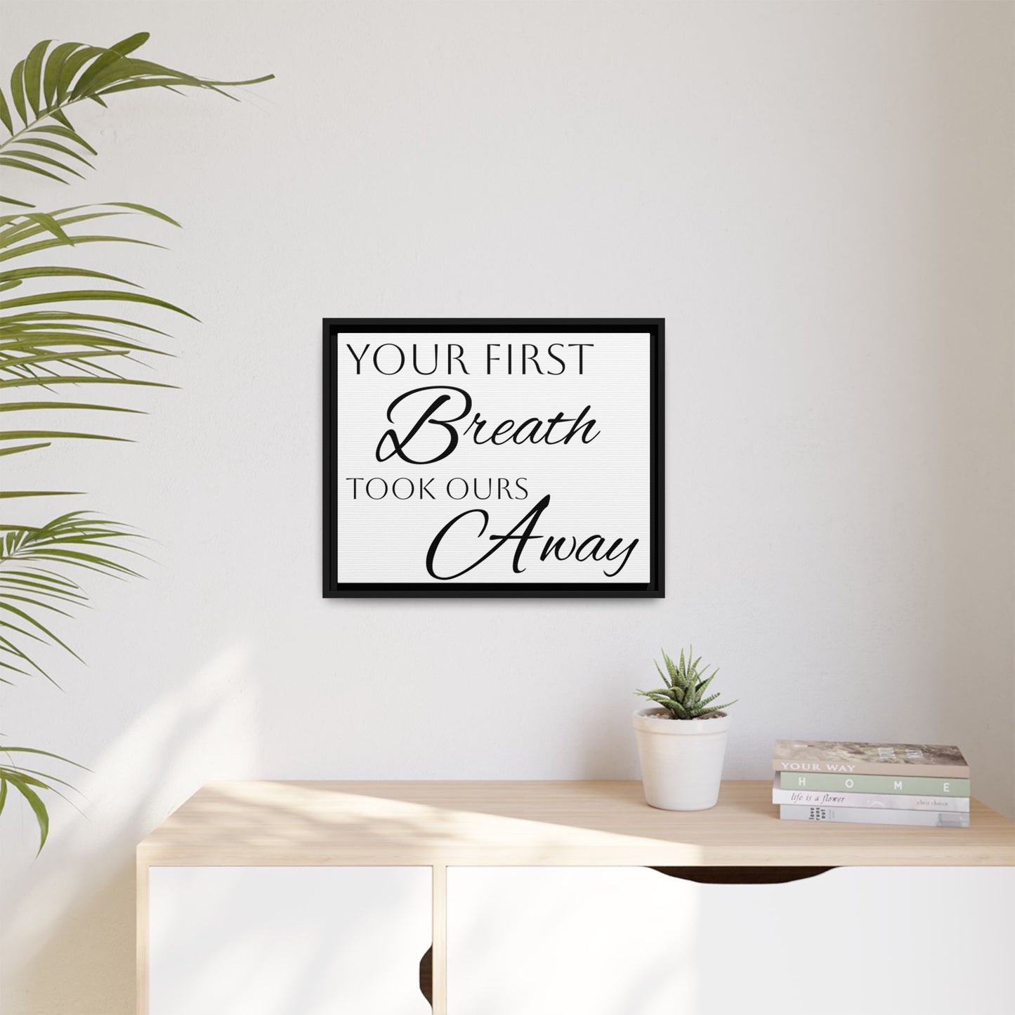 Inspirational Framed Canvas Art - 'Your First Breath Took Ours Away'