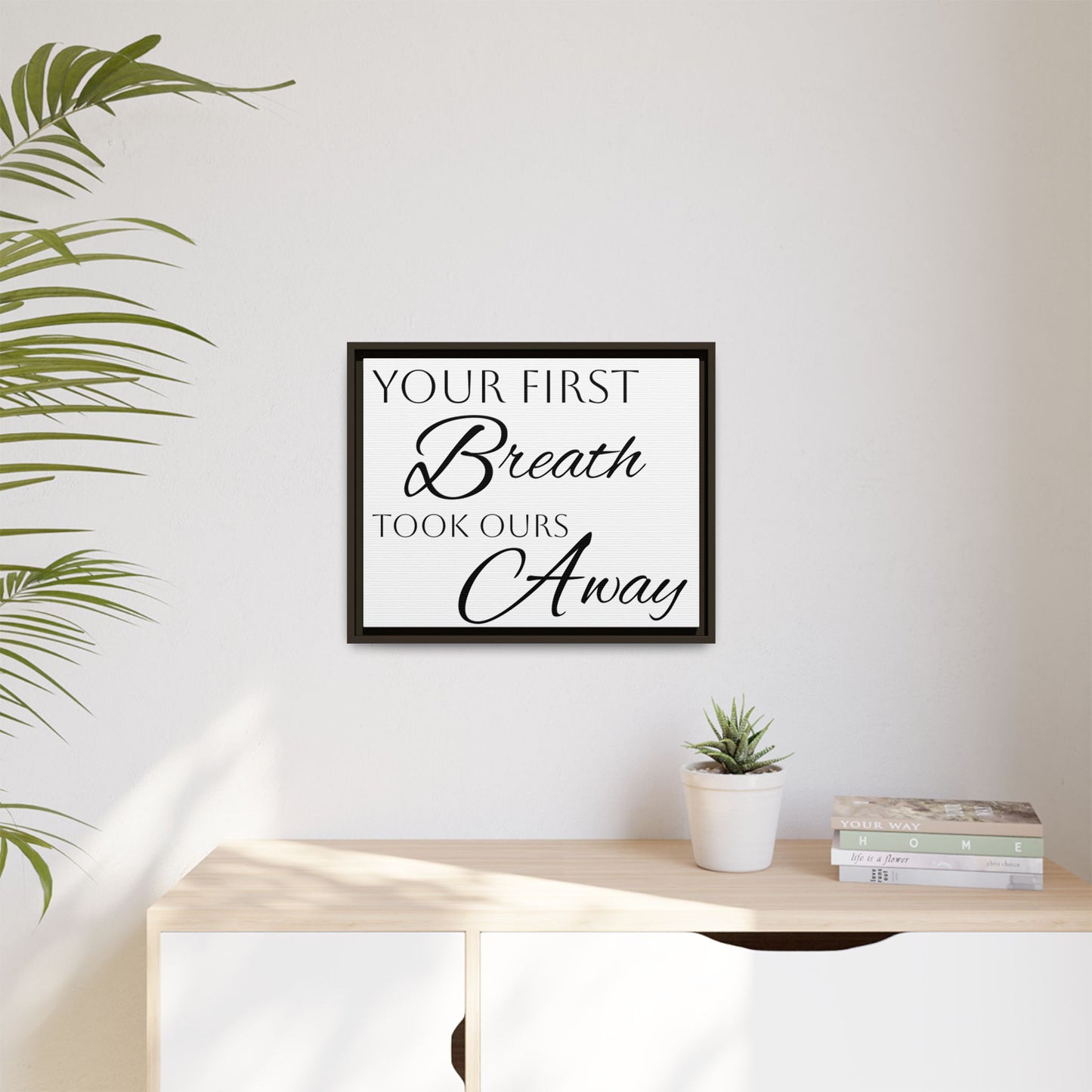 Inspirational Framed Canvas Art - 'Your First Breath Took Ours Away'