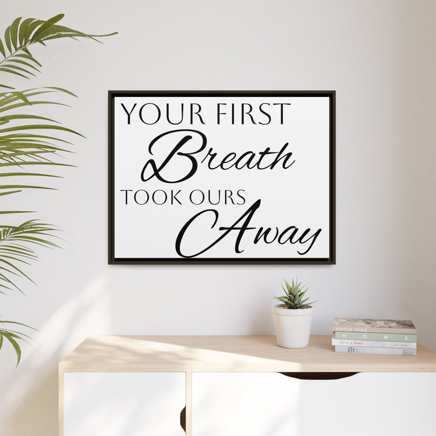 Inspirational Framed Canvas Art - 'Your First Breath Took Ours Away'