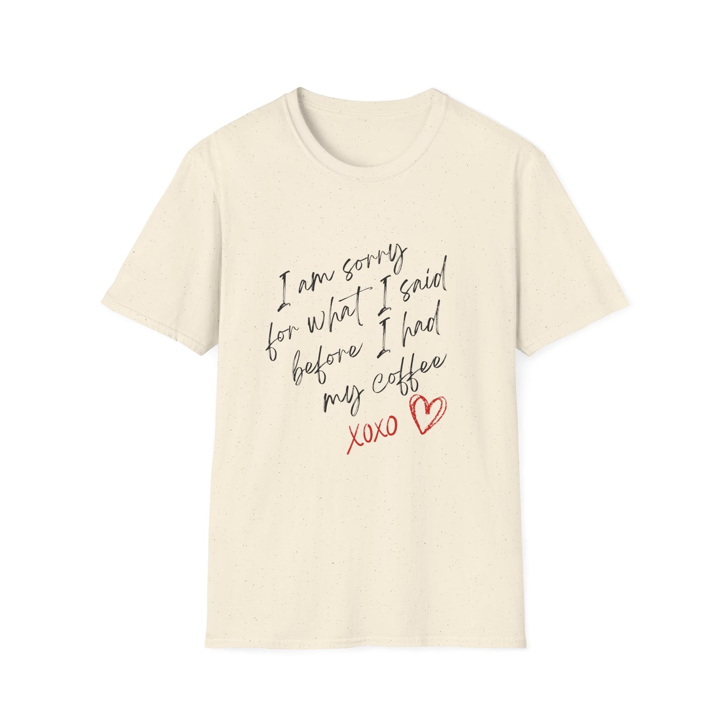 Funny Coffee Lover T-Shirt - "I Am Sorry For What I Said Before I Had My Coffee" Unisex Softstyle Tee