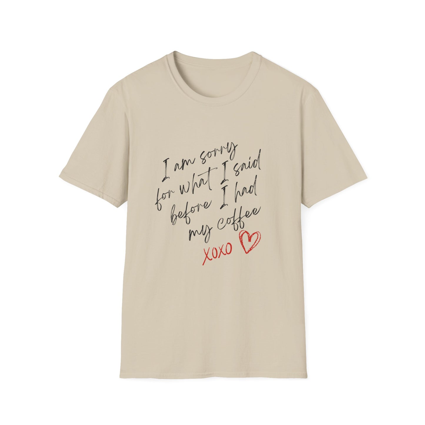 Funny Coffee Lover T-Shirt - "I Am Sorry For What I Said Before I Had My Coffee" Unisex Softstyle Tee