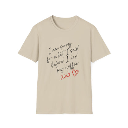 Funny Coffee Lover T-Shirt - "I Am Sorry For What I Said Before I Had My Coffee" Unisex Softstyle Tee